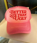 Better Late Than Ugly Hat